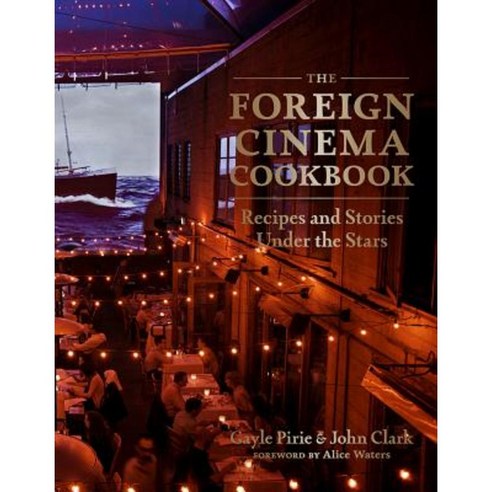 The Foreign Cinema Cookbook: Recipes and Stories Under the Stars Hardcover, ABRAMS