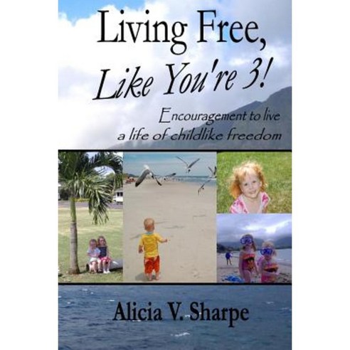 Living Free Like You''re 3! Paperback, Alicia V Sharpe
