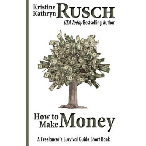 How to Make Money: A Freelancer''s Survival Guide Short Book Paperback, Createspace