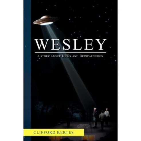 Wesley: A Story about UFOs and Reincarnation Paperback, Xlibris Corporation