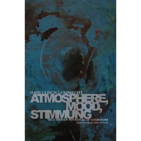 Atmosphere Mood Stimmung: On a Hidden Potential of Literature Paperback, Stanford University Press