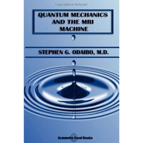 Quantum Mechanics and the MRI Machine Paperback, Symmetry Seed Books