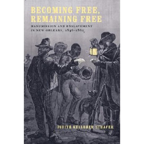 Becoming Free Remaining Free: Manumission and Enslavement in New Orleans 1846--1862 Paperback, LSU Press