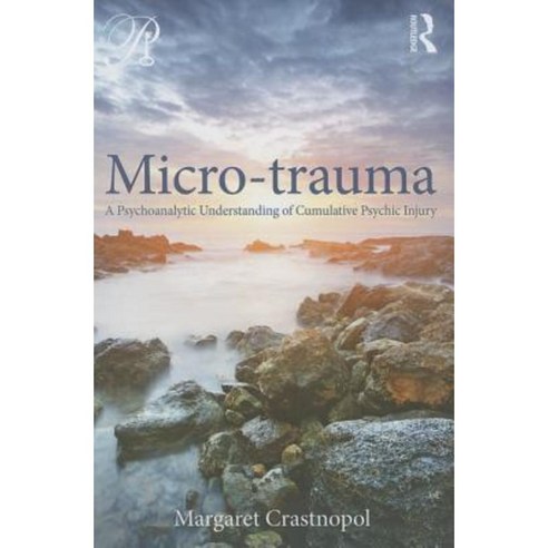 Micro-Trauma: A Psychoanalytic Understanding of Cumulative Psychic Injury Paperback, Routledge