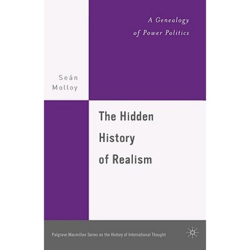 The Hidden History of Realism: A Genealogy of Power Politics Hardcover, Palgrave MacMillan