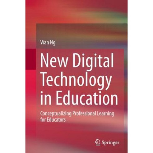 New Digital Technology in Education: Conceptualizing Professional Learning for Educators Paperback, Springer