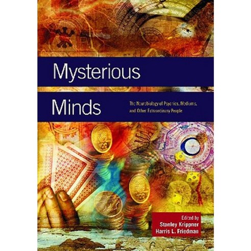 Mysterious Minds: The Neurobiology of Psychics Mediums and Other Extraordinary People Hardcover, Praeger Publishers