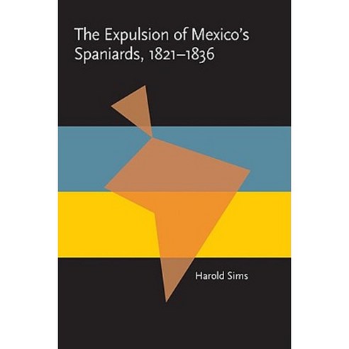 The Expulsion of Mexico''s Spaniards 1821-1836 Paperback, University of Pittsburgh Press
