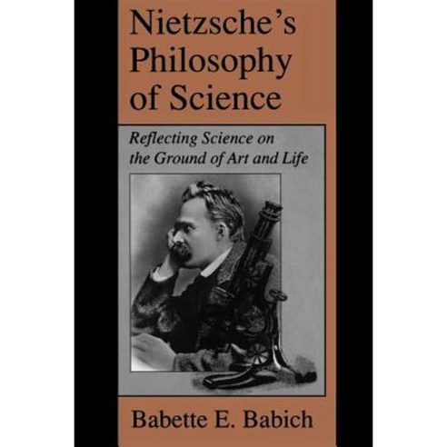 Nietzsche''s Philosophy of Science Paperback, State University of New York Press