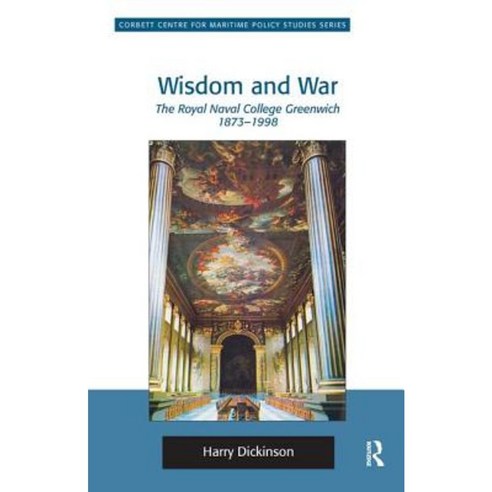 Wisdom and War: The Royal Naval College Greenwich 1873 1998 Hardcover, Routledge