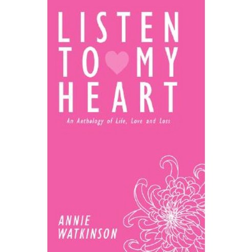Listen to My Heart: An Anthology of Life Love and Loss Paperback, Authorhouse