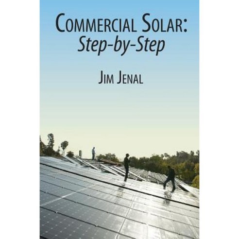 Commercial Solar: Step-By-Step Paperback, Run on Sun Publishing