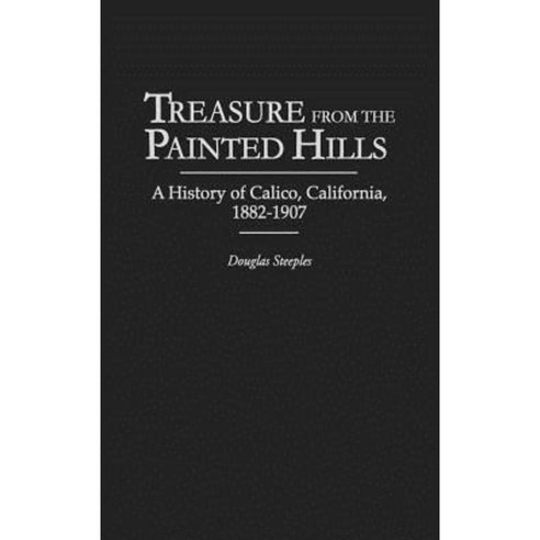 Treasure from the Painted Hills: A History of Calico California 1882-1907 Hardcover, Greenwood Press