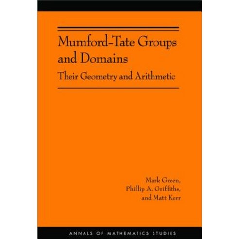 Mumford-Tate Groups and Domains: Their Geometry and Arithmetic (Am-183) Paperback, Princeton University Press