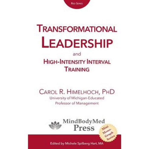 Transformational Leadership: And High-Intensity Interval Training Paperback, Mindbodymed Press, LLC