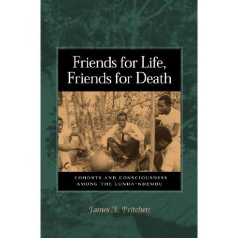 Friends for Life Friends for Death: Cohorts and Consciousness Among the Lunda-Ndembu Hardcover, University of Virginia Press