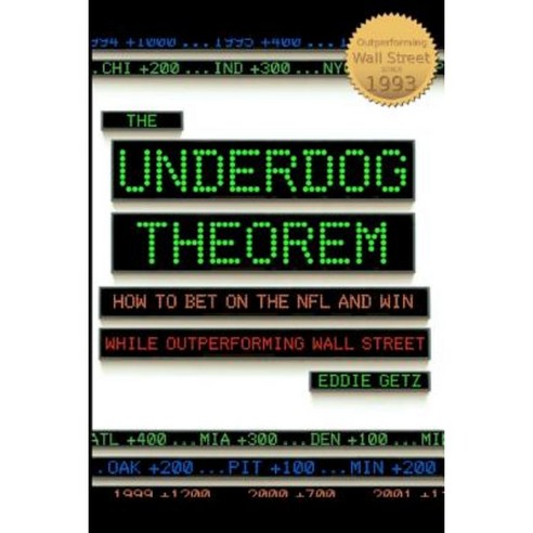 The Underdog Theorem: How to Bet on the NFL and Win While Outperforming Wall Street Paperback, Createspace