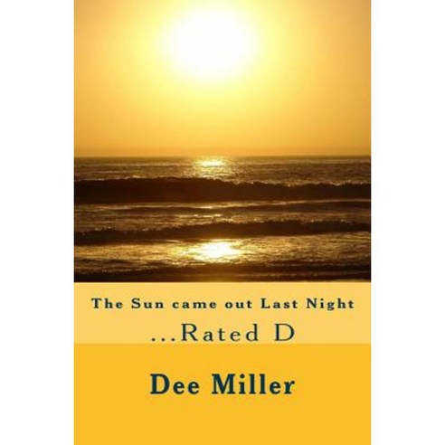 The Sun Came Out Last Night: ...Rated D Paperback, Createspace