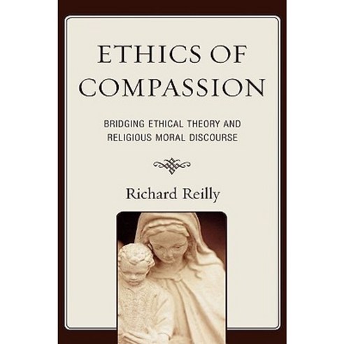 Ethics of Compassion: Bridging Ethical Theory and Religious Moral Discourse Hardcover, Lexington Books
