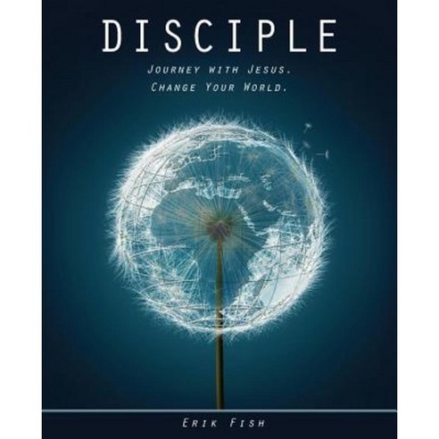 Disciple: Journey with Jesus. Change Your World. Paperback, Createspace
