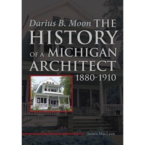 Darius B. Moon: The History of a Michigan Architect 1880-1910 Paperback, Soloverso