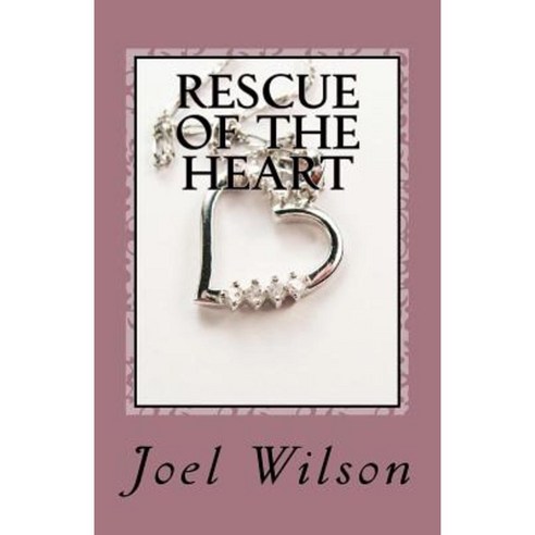 Rescue of the Heart Paperback, Createspace