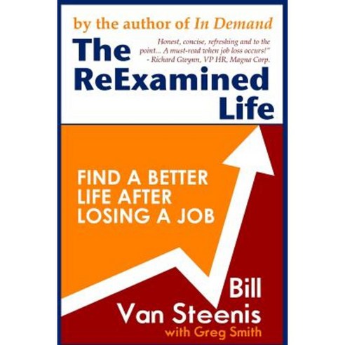 The Reexamined Life: What Is Possible After Job Loss? Paperback, Createspace