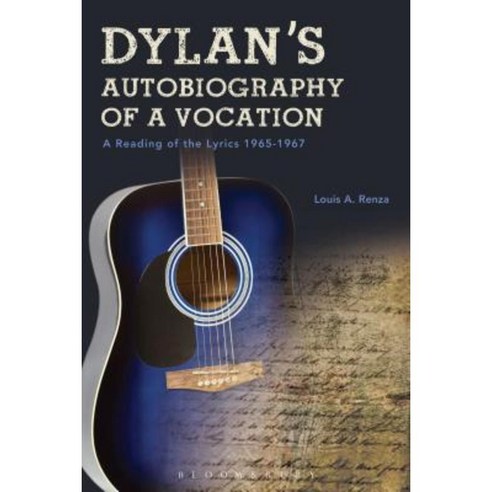 Dylan''s Autobiography of a Vocation: A Reading of the Lyrics 1965-1967 Hardcover, Bloomsbury Publishing PLC