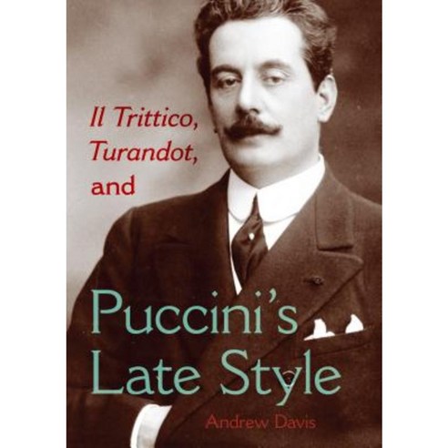 Il Trittico Turandot and Puccini''s Late Style Hardcover, Indiana University Press