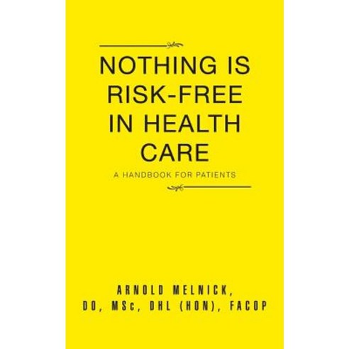 Nothing Is Risk-Free in Health Care: A Handbook for Patients Paperback, Authorhouse