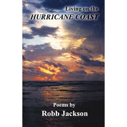 Living on the Hurricane Coast: Selected Poems by Robb Jackson Paperback, Createspace