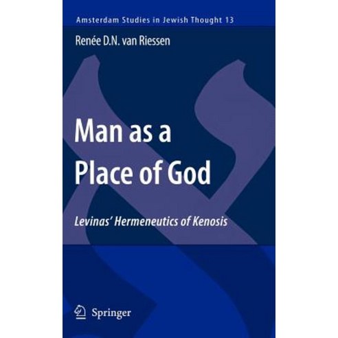Man as a Place of God: Levinas'' Hermeneutics of Kenosis Hardcover, Springer