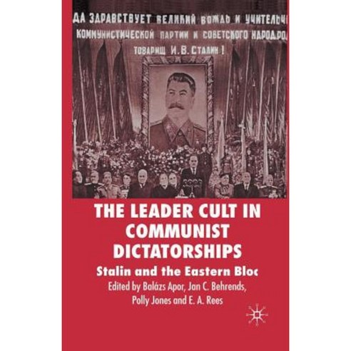 The Leader Cult in Communist Dictatorships: Stalin and the Eastern Bloc Paperback, Palgrave MacMillan