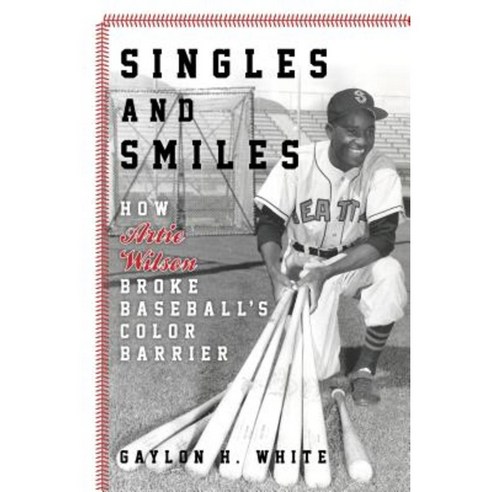 Singles and Smiles: How Artie Wilson Broke Baseball''s Color Barrier Hardcover, Rowman & Littlefield Publishers