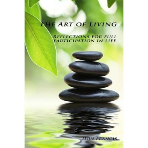 The Art of Living: Reflection for Full Participation in Life Paperback, Createspace