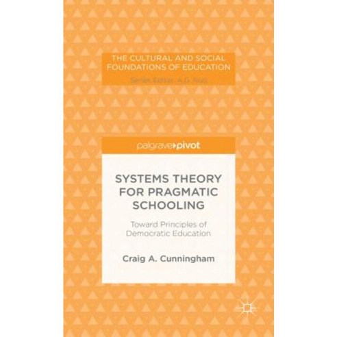 Systems Theory for Pragmatic Schooling: Toward Principles of Democratic Education Hardcover, Palgrave Pivot