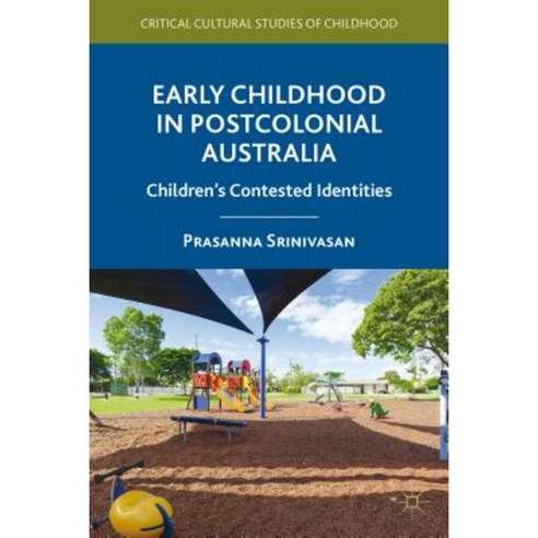 Early Childhood in Postcolonial Australia: Children''s Contested Identities Hardcover, Palgrave MacMillan