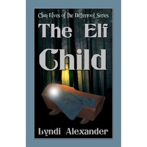 The Elf Child: Clan Elves of the Bitterroot Series Paperback, Dragonfly Publishing, Incorporated