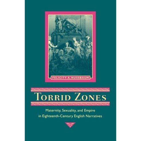 Torrid Zones: Maternity Sexuality and Empire in Eighteenth-Century English Narratives Paperback, Johns Hopkins University Press