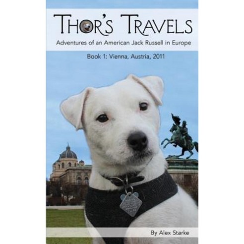Thor''s Travels: Adventures of an American Jack Russell in Europe Paperback, Five Jacks Publishing