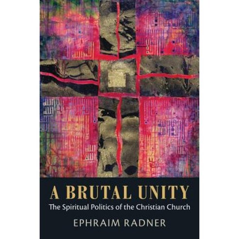 A Brutal Unity: The Spiritual Politics of the Christian Church Hardcover, Baylor University Press