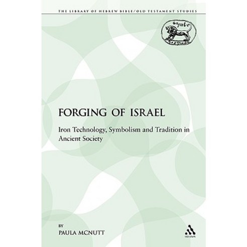 The Forging of Israel: Iron Technology Symbolism and Tradition in Ancient Society Paperback, Continnuum-3pl