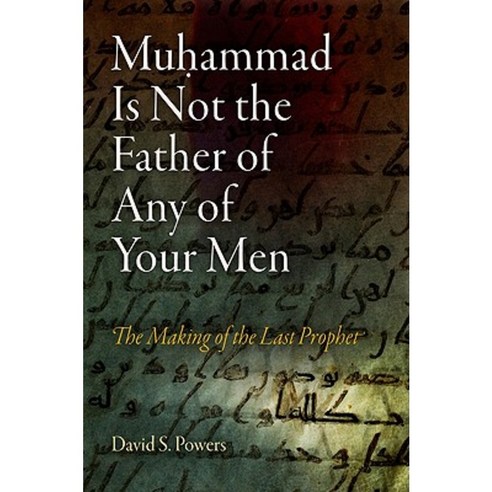 Muhammad Is Not the Father of Any of Your Men: The Making of the Last Prophet Paperback, University of Pennsylvania Press