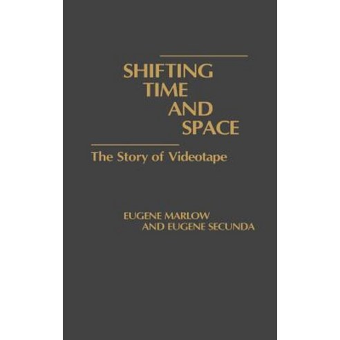 Shifting Time and Space: The Story of Videotape Hardcover, Praeger