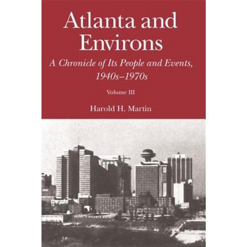 Atlanta and Environs: A Chronicle of Its People and Events: Vol. 3: 1940s-1970s Hardcover, University of Georgia Press