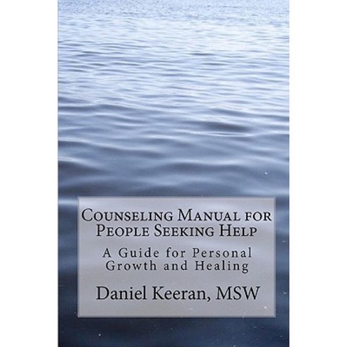 Counseling Manual for People Seeking Help: A Guide for Personal Growth and Healing Paperback, Createspace