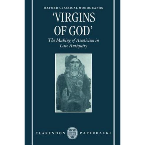 Virgins of God: The Making of Asceticism in Late Antiquity Paperback, OUP Oxford