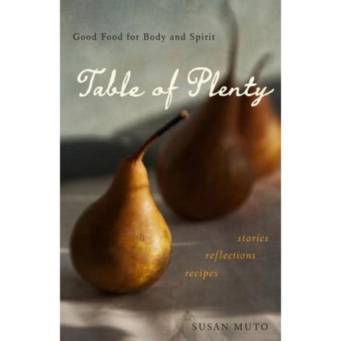 Table of Plenty: Good Food for Body and Spirit: Stories Reflections Recipes Paperback, Franciscan Media
