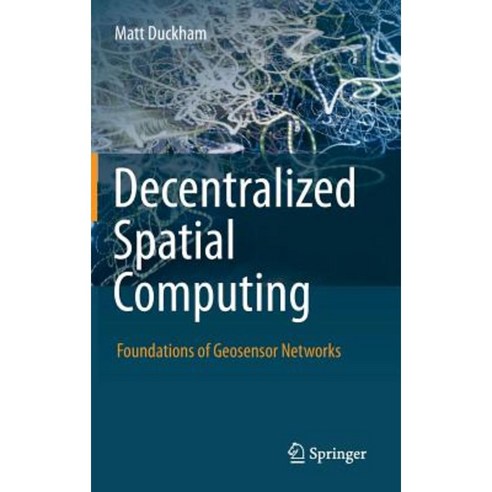 Decentralized Spatial Computing: Foundations of Geosensor Networks Hardcover, Springer
