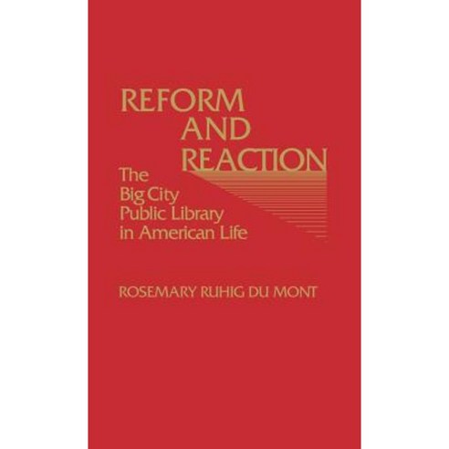 Reform and Reaction: The Big City Public Library in American Life Hardcover, Greenwood Press